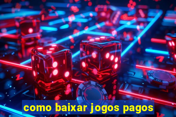 como baixar jogos pagos