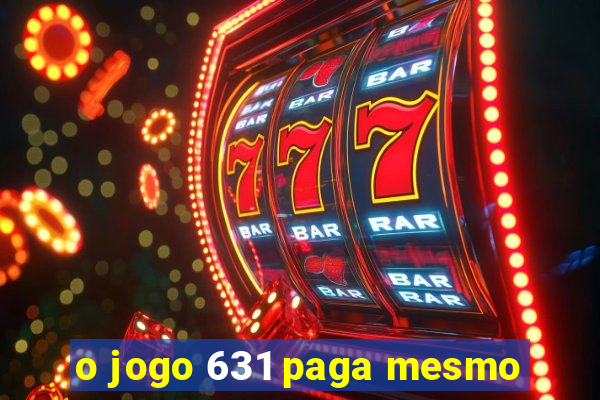 o jogo 631 paga mesmo