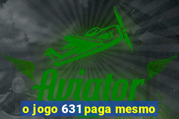 o jogo 631 paga mesmo