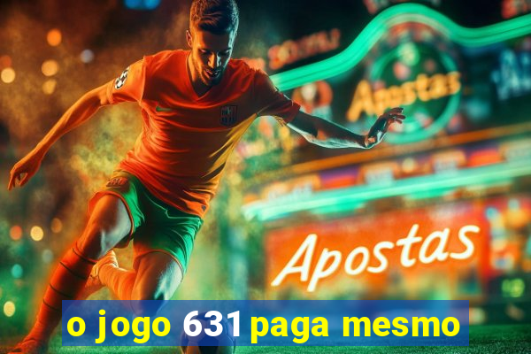 o jogo 631 paga mesmo