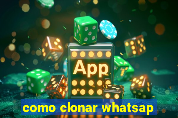 como clonar whatsap