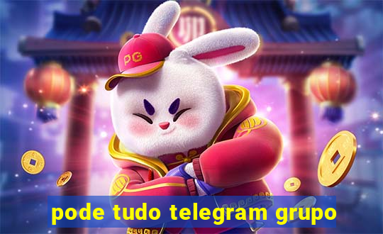 pode tudo telegram grupo