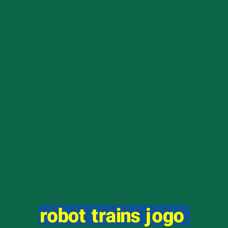 robot trains jogo