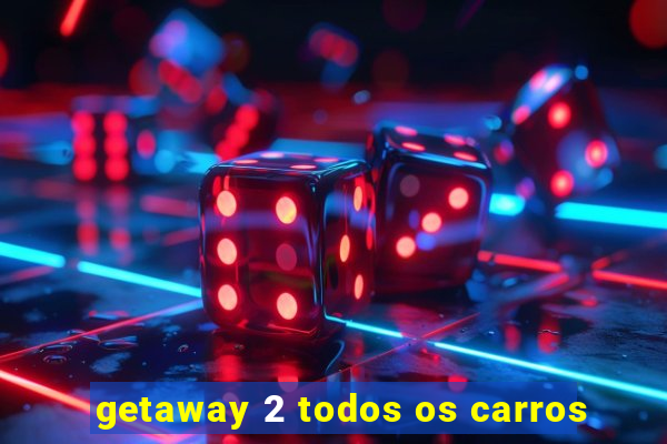 getaway 2 todos os carros