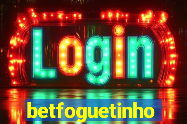 betfoguetinho