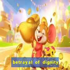 betrayal of dignity pt br