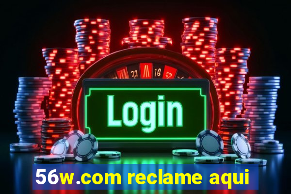 56w.com reclame aqui