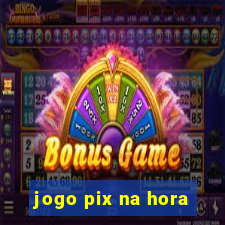 jogo pix na hora