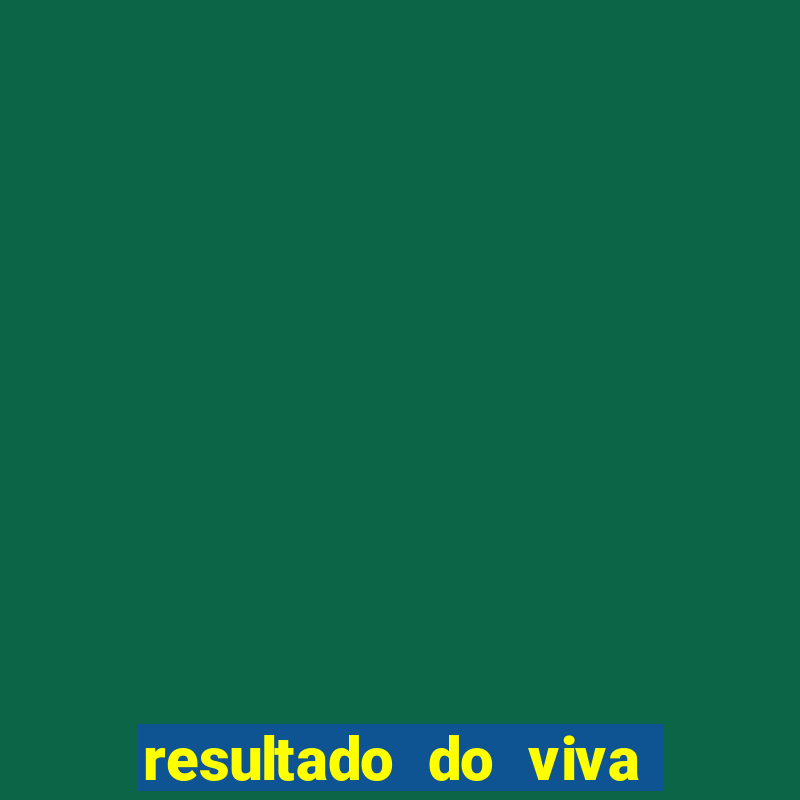 resultado do viva sorte de hoje, domingo