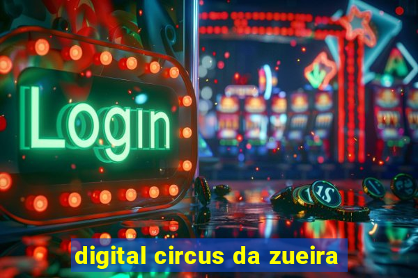 digital circus da zueira