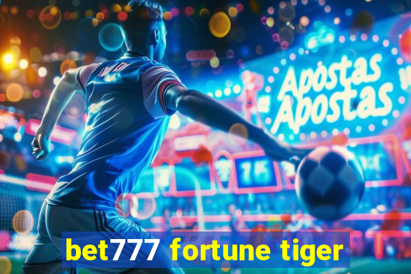 bet777 fortune tiger