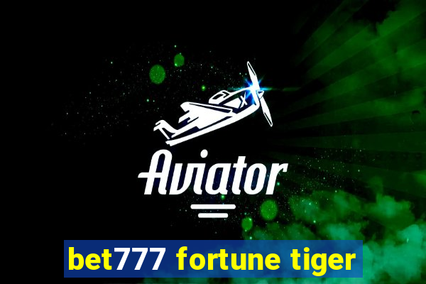 bet777 fortune tiger