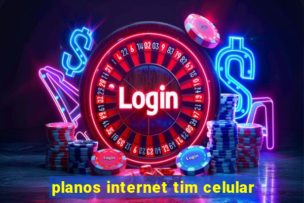 planos internet tim celular