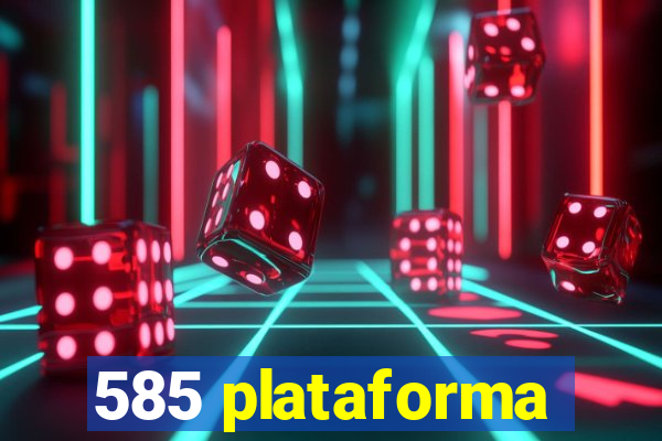 585 plataforma