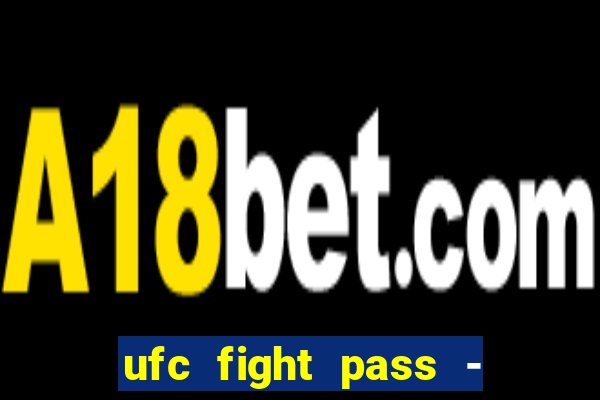 ufc fight pass - tv ao vivo