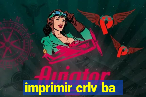 imprimir crlv ba