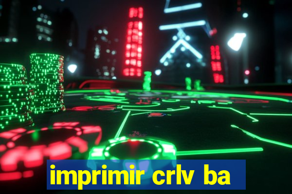 imprimir crlv ba