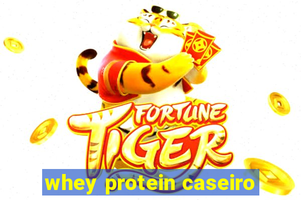 whey protein caseiro