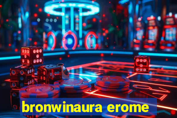 bronwinaura erome