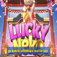 gremio ultimas noticias