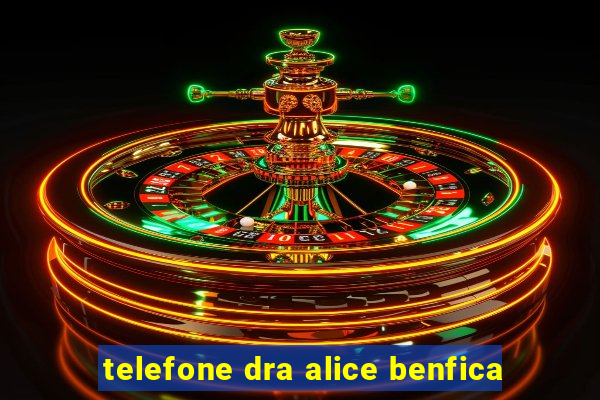 telefone dra alice benfica