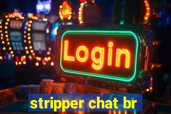 stripper chat br