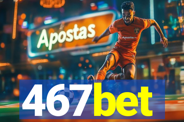 467bet