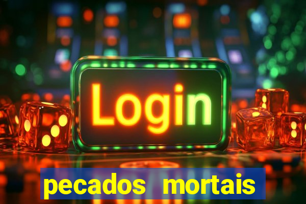 pecados mortais para confessar