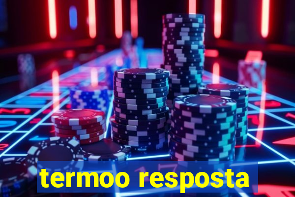 termoo resposta