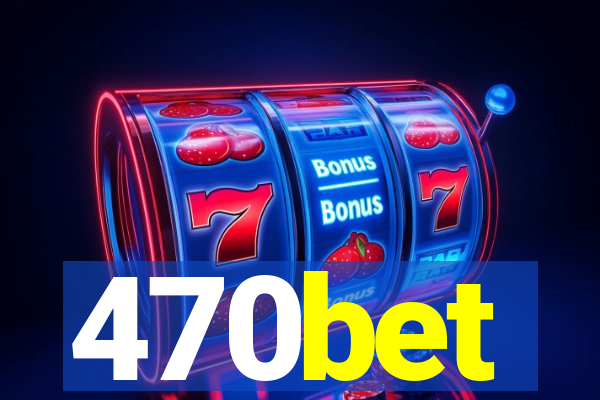 470bet