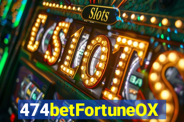 474betFortuneOX