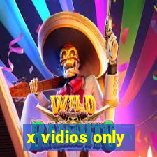 x vidios only