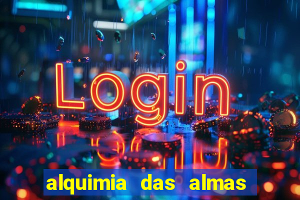 alquimia das almas 3 temporada