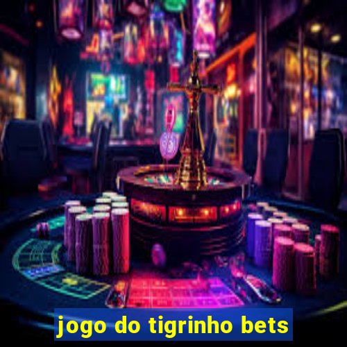 jogo do tigrinho bets