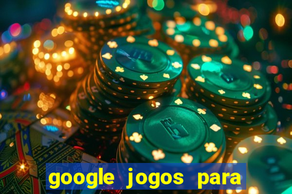 google jogos para ganhar dinheiro