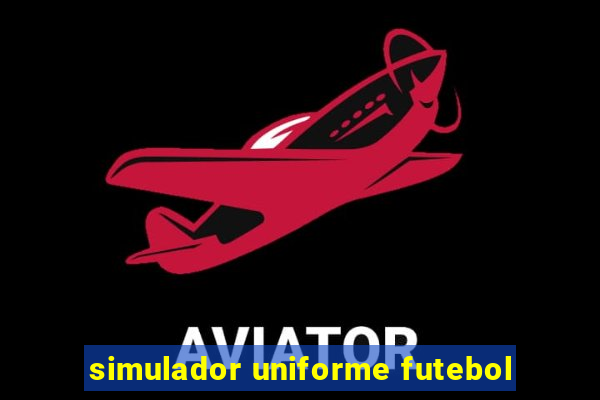 simulador uniforme futebol