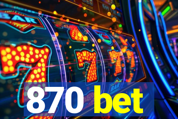 870 bet