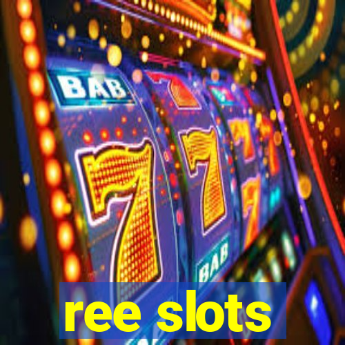 ree slots