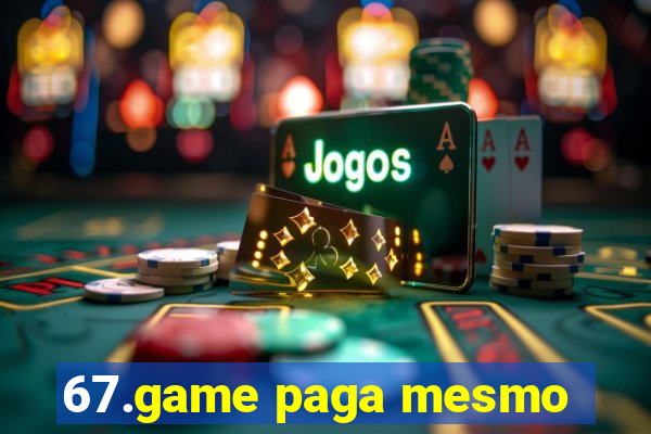 67.game paga mesmo