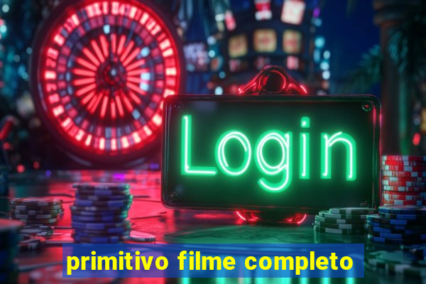 primitivo filme completo