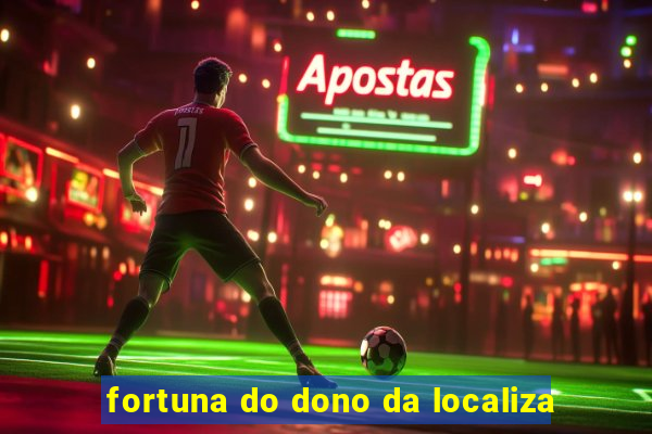 fortuna do dono da localiza