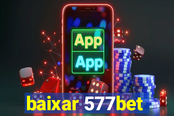 baixar 577bet