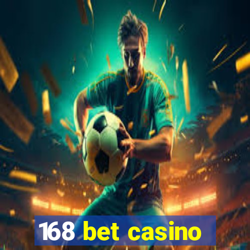 168 bet casino