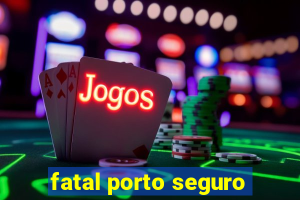 fatal porto seguro