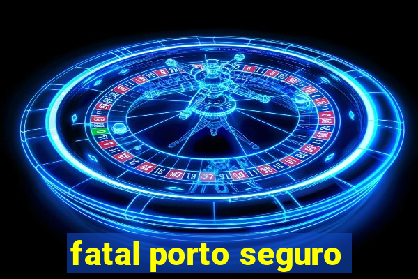 fatal porto seguro