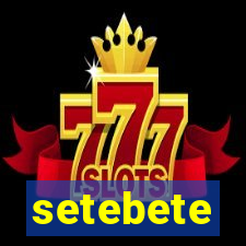 setebete