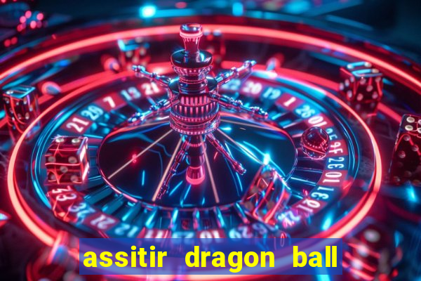 assitir dragon ball z dublado