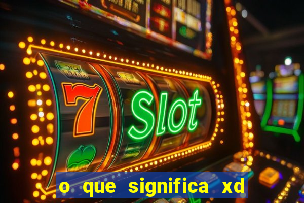 o que significa xd em jogos