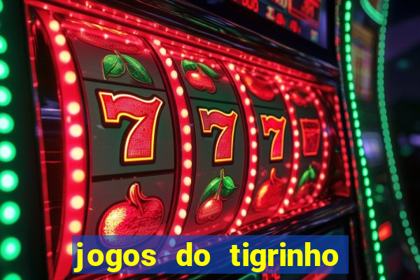 jogos do tigrinho que da bonus no cadastro