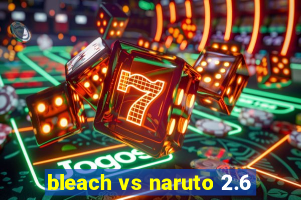 bleach vs naruto 2.6